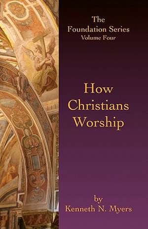 How Christians Worship de Kenneth N. Myers