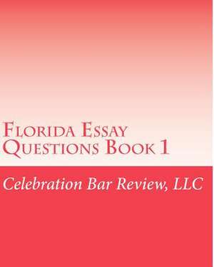 Florida Essay Questions Book de LLC Celebration Bar Review