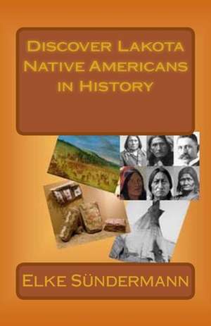 Discover Lakota Native Americans in History de Elke Sundermann