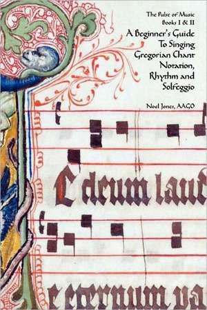 A Beginner's Guide to Singing Gregorian Chant Notation, Rhythm and Solfeggio de Noel Jones