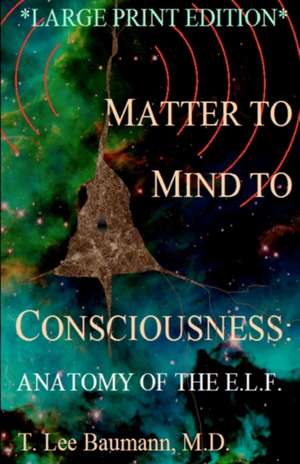 Matter to Mind to Consciousness de T. Lee Baumann