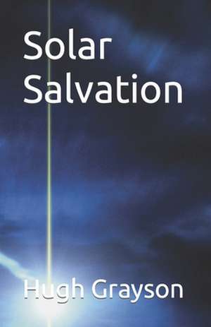 Solar Salvation de MR Hugh Grayson