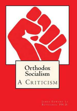 Orthodox Socialism de James Edward Le Rossignol