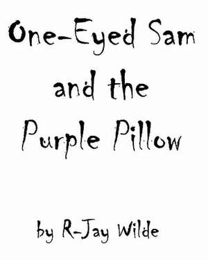 One Eyed Sam and the Purple Pillow de R-Jay Wilde