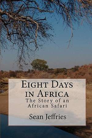 Eight Days in Africa de Sean Jeffries