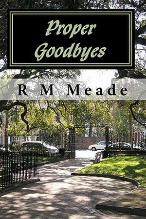 Proper Goodbyes de R. M. Meade