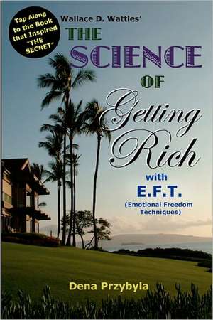 The Science of Getting Rich with Eft* de Dena A. Przybyla