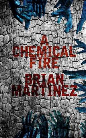 A Chemical Fire de Brian Martinez