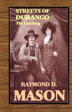 Streets of Durango de MR Raymond D. Mason