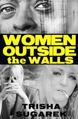 Women Outside the Walls de Trisha Sugarek