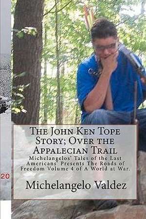 The John Ken Tope Story; Over the Appalecian Trail de Michelangelo Valdez