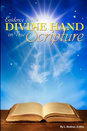 Evidence of the Divine Hand on True Scripture de L. Bednar