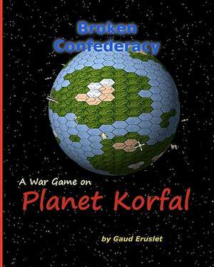 Broken Confederacy a War Game on Planet Korfal de Gaud Eruslet