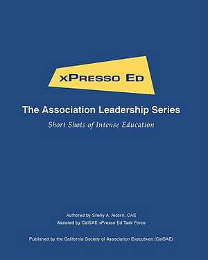 Xpresso Ed - The Association Leadership Series de Shelly A. Alcorn Cae