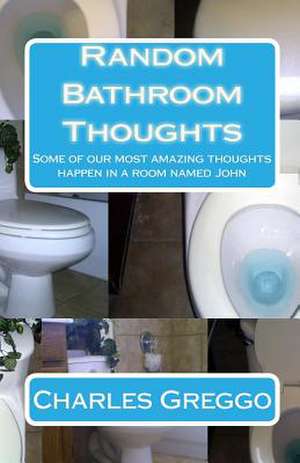 Random Bathroom Thoughts de Charles Greggo