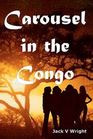 Carousel in the Congo de Jack V. Wright