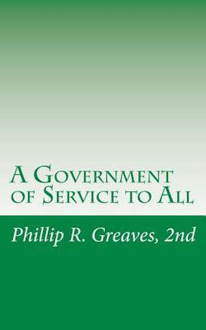 A Government of Service to All: A Free Country for a Free People de 2nd Phillip R. Greaves