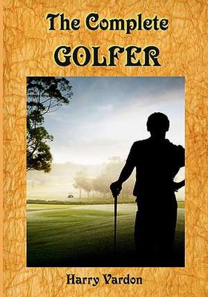 The Complete Golfer de Harry Vardon