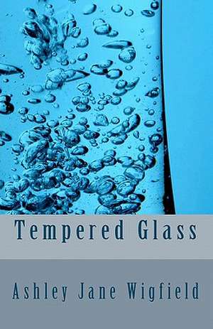 Tempered Glass de Miss Ashley Jane Wigfield