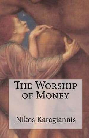 The Worship of Money de Nikos Karagiannis