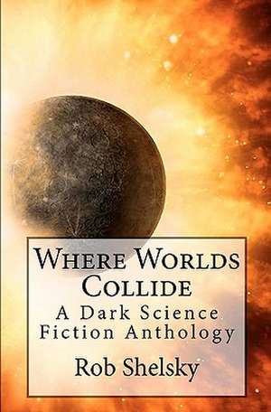 Where Worlds Collide de MR Rob Shelsky