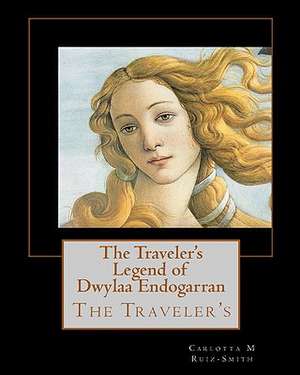 The Traveler's Legend of Dwylaa Endogarran de Carlotta M. Ruiz-Smith