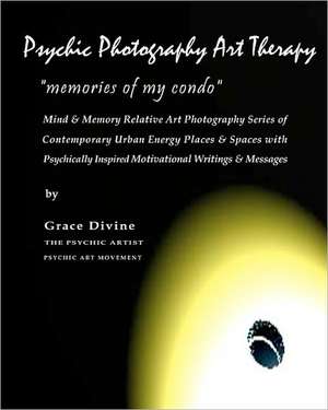 Psychic Photography Art Therapy Memories of My Condo de Grace Divine