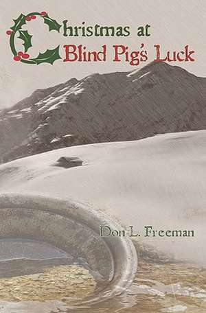 Christmas at Blind Pig's Luck de Don L. Freeman