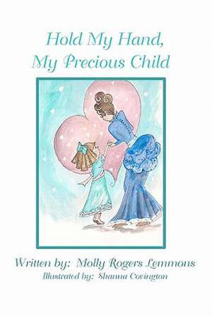 Hold My Hand, My Precious Child de Molly Rogers Lemmons