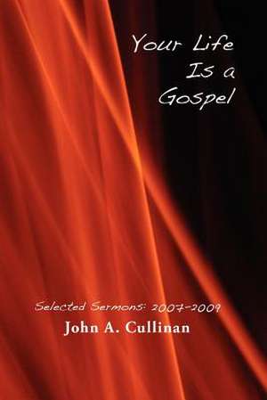 Your Life Is a Gospel de John A. Cullinan