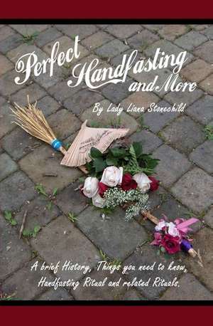 Perfect Handfasting and More de Lady Liana Stonechild