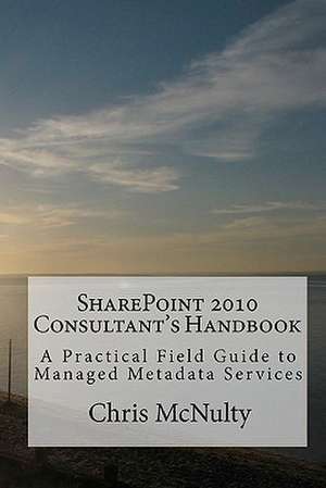 Sharepoint 2010 Consultant's Handbook de Chris McNulty