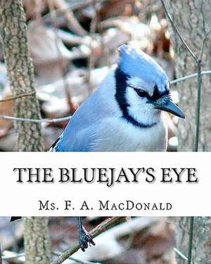 The Bluejay's Eye de MS F. a. MacDonald