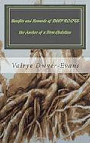 Benefits and Rewards of Deep Roots the Anchor of a Firm Christian de Valrye Dwyer-Evans