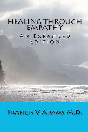 Healing Through Empathy de Francis V. Adams M. D.