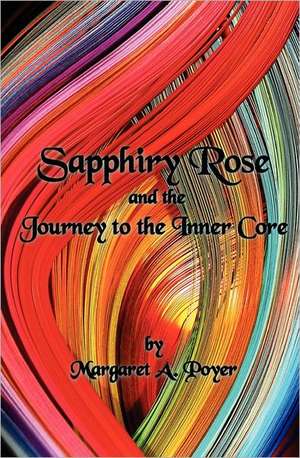 Sapphiry Rose and the Journey to the Inner Core de Margaret A. Poyer