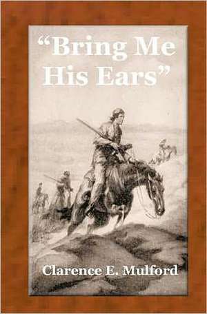 Bring Me His Ears de Clarence E. Mulford