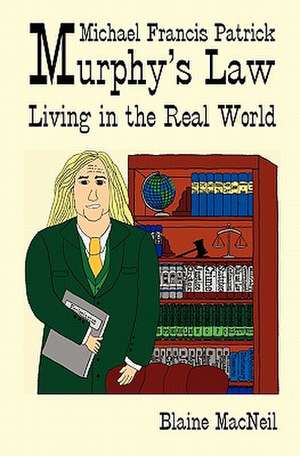 Michael Francis Patrick Murphy's Law Living in the Real World de Blaine A. MacNeil