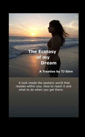 The Ecstasy of My Dream de Tj Ginn