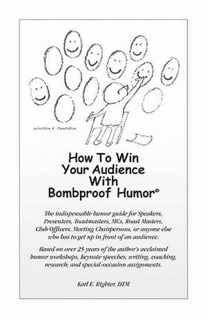 How to Win Your Audience with Bombproof Humor de MR Karl E. Righter Dtm