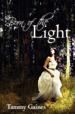 Born of the Light de Tammy Gaines