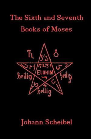 The Sixth and Seventh Books of Moses de Johann Scheibel