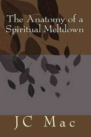 The Anatomy of a Spiritual Meltdown de MR Jc Mac