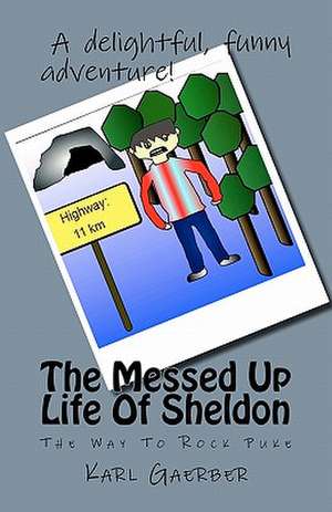 The Messed Up Life of Sheldon de Karl Gaerber