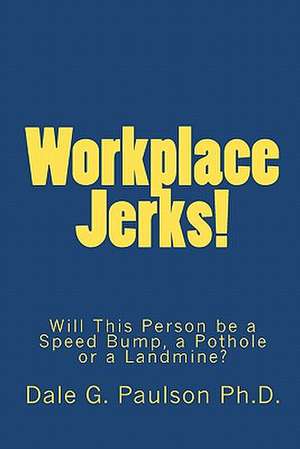 Workplace Jerks! de Dale G. Paulson Ph. D.