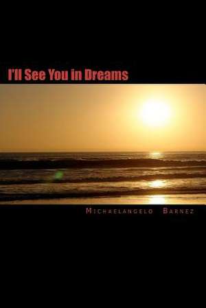 I'll See You in My Dreams de Michaelangelo Barnez