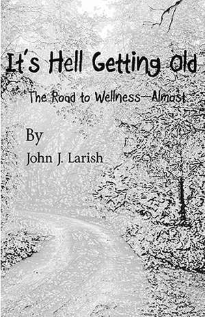 It's Hell Getting Old de John J. Larish