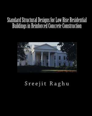 Standard Structural Designs for Low Rise Residential Buildings in Reinforced Concrete Construction de Sreejit Raghu