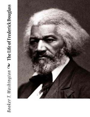 The Life of Frederick Douglass de Booker T. Washington