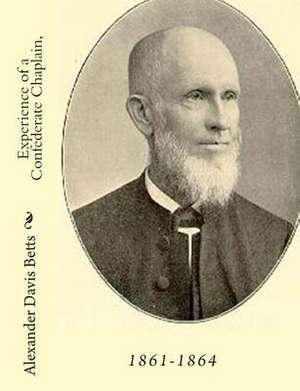 Experience of a Confederate Chaplain, 1861-1864 de Alexander Davis Betts